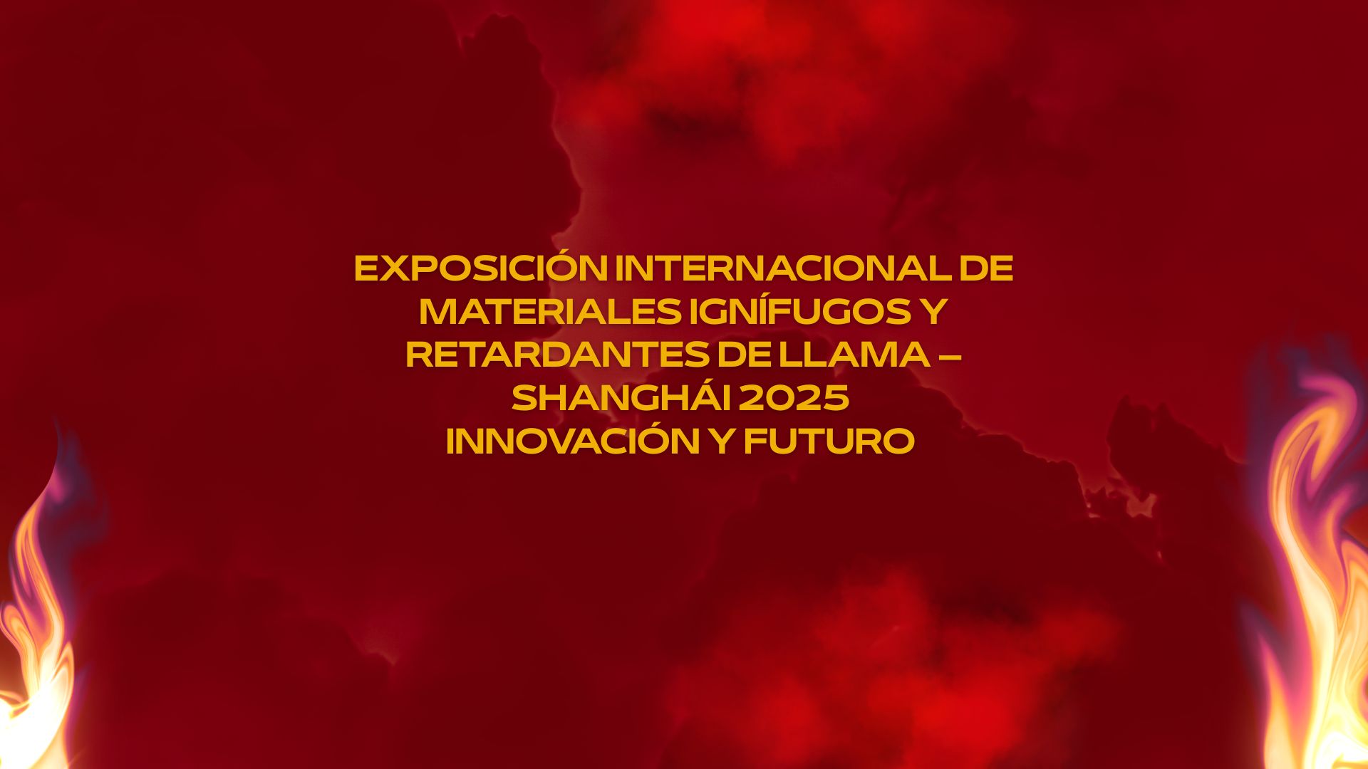Exposición Internacional de Materiales Ignífugos y Retardantes de Llama – Shanghái 2025 Innovación y Futuro