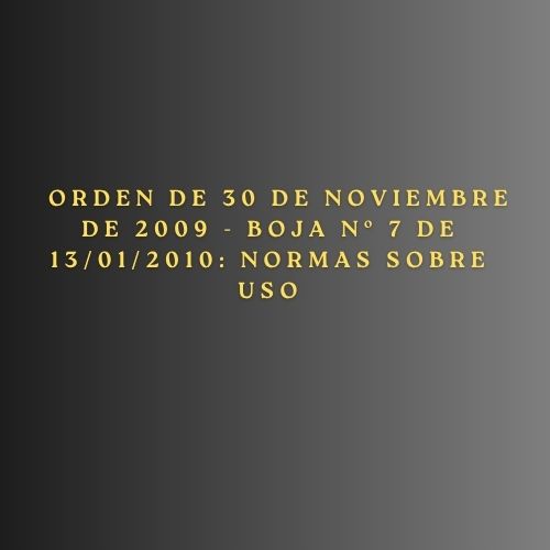 Orden de 30 de noviembre de 2009 - BOJA nº 7 de 13/01/2010: Normas sobre uso