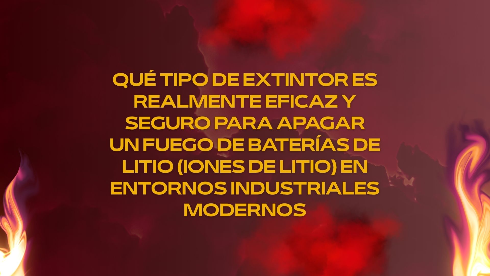 Qué tipo de extintor es realmente eficaz y seguro para apagar un fuego de baterías de litio (iones de litio) en entornos industriales modernos