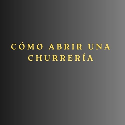 Cómo abrir una churrería. Introducción al modelo de negocio de una churrería.