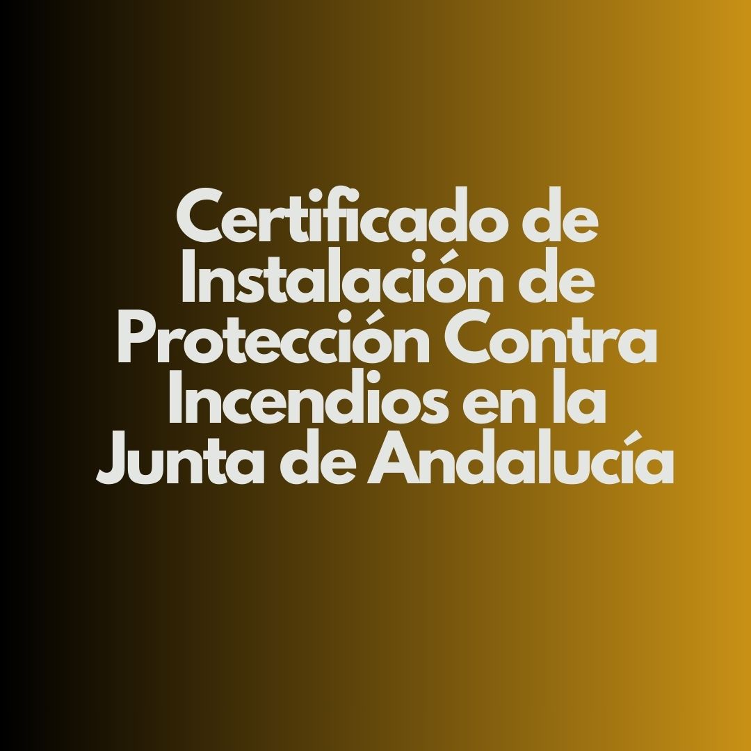 Certificado de Instalación de Protección Contra Incendios en la Junta de Andalucía. Garantía de seguridad, cumplimiento normativo y control técnico.