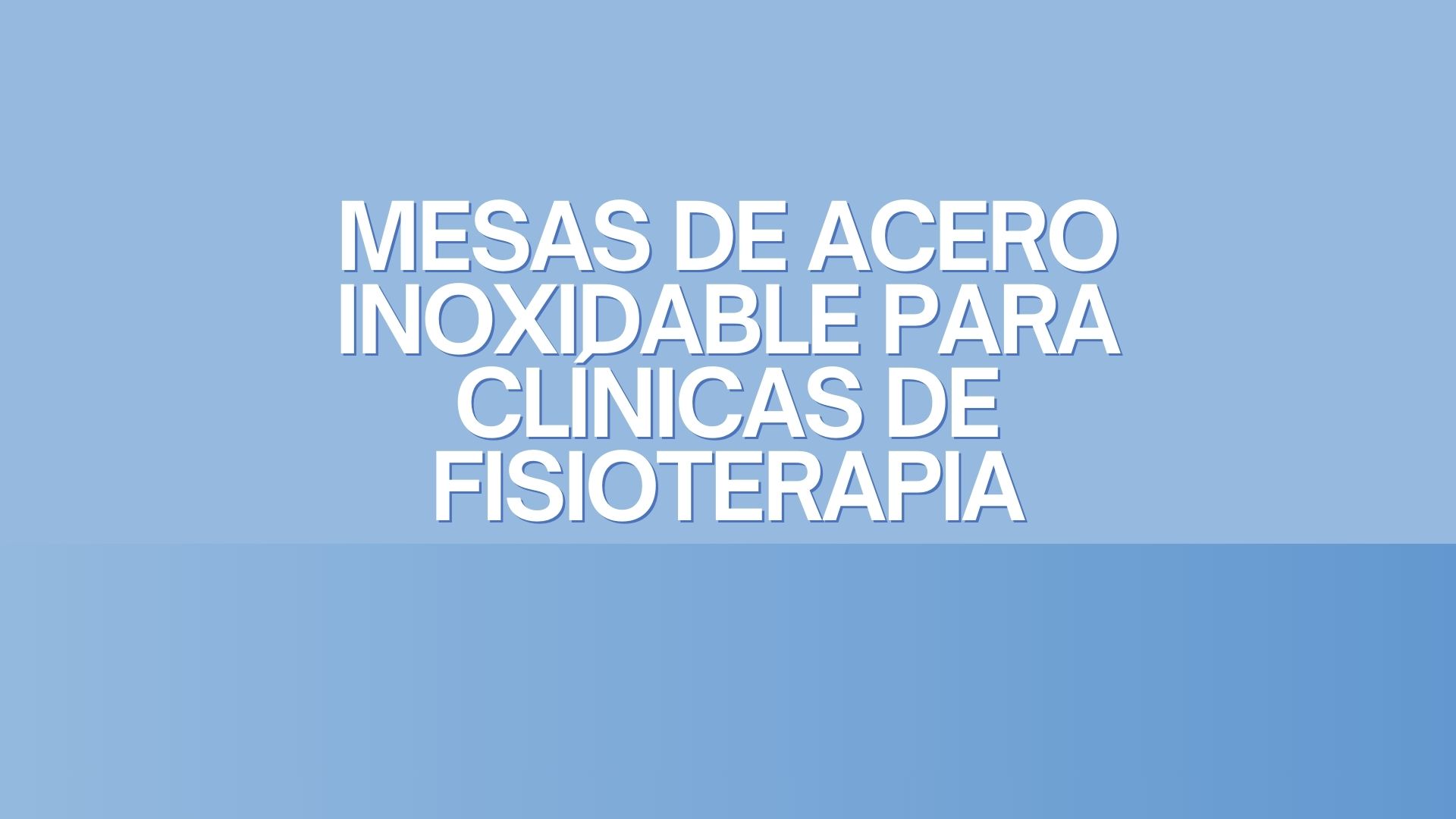 Mesas de acero Inoxidable para Clínicas de Fisioterapia. Higiene avanzada, durabilidad estructural y eficiencia terapéutica en entornos clínicos modernos.