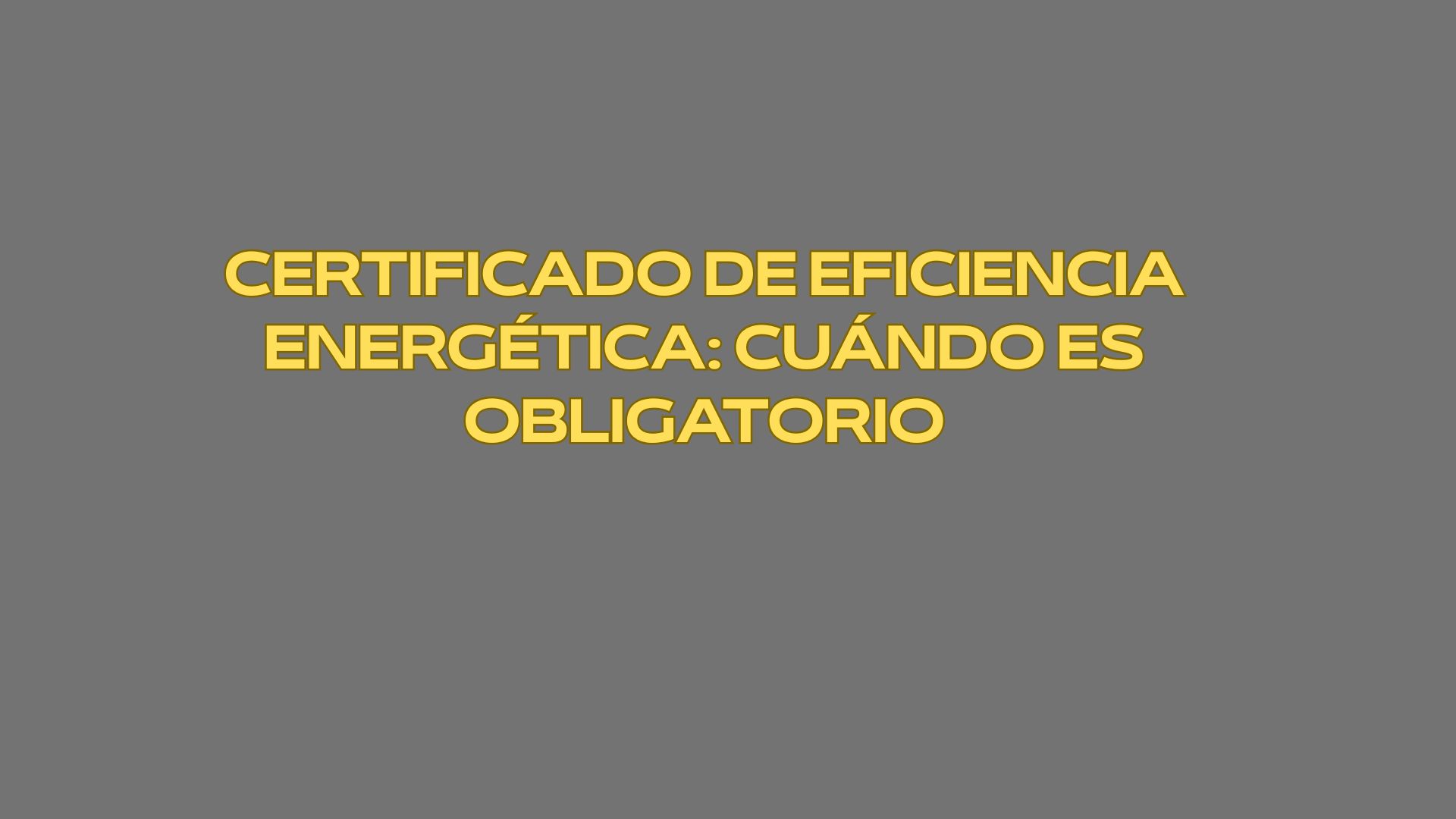 Certificado de eficiencia energética: cuándo es obligatorio. Marco actual de la eficiencia energética en los inmuebles.