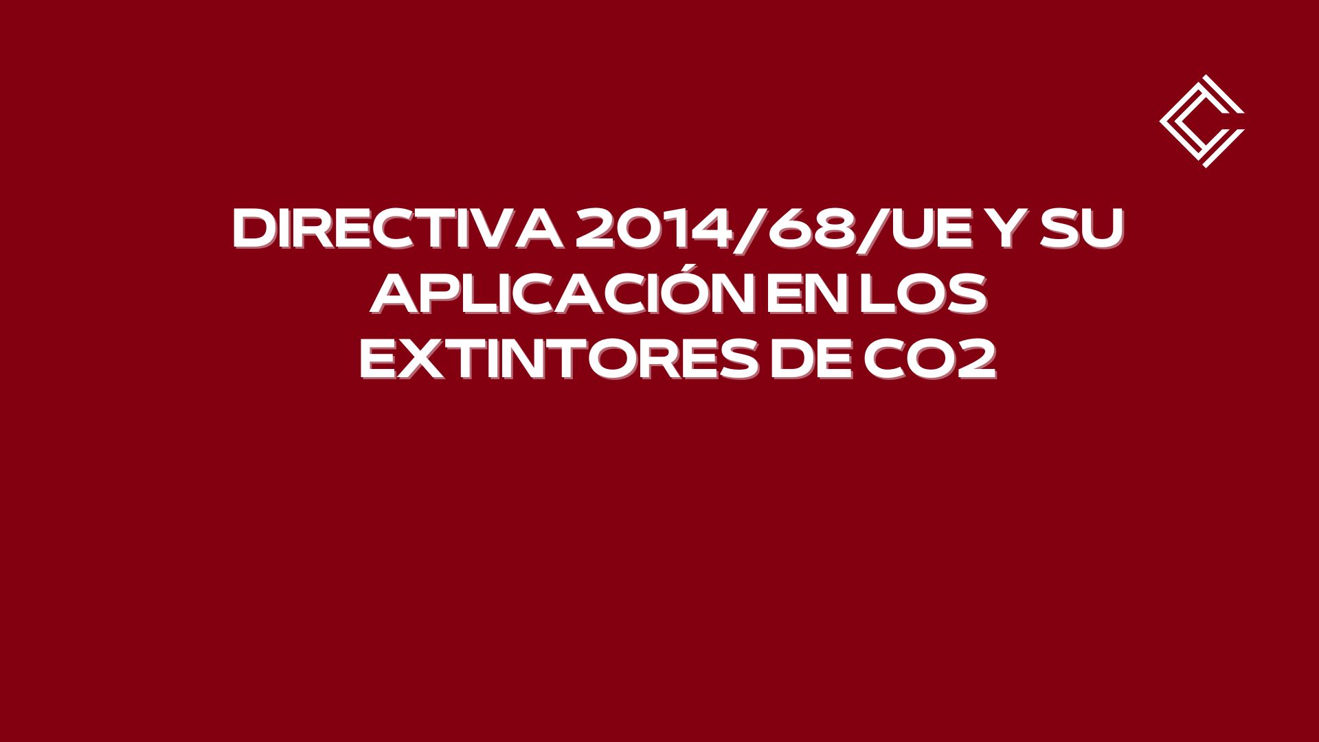 Directiva 2014/68/UE y su aplicación en los extintores de CO2. Seguridad y normativa industrial.