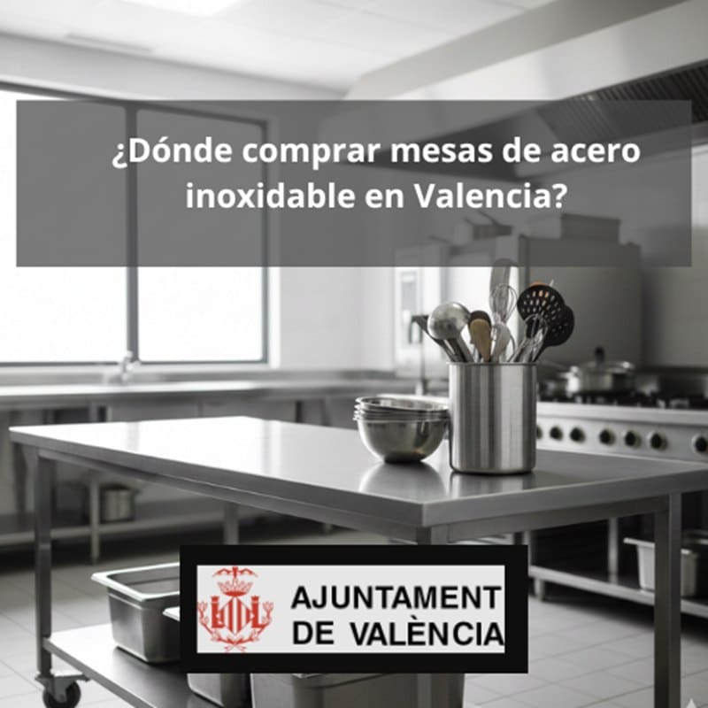 ¿Dónde comprar mesas de acero inoxidable en Valencia? Guía profesional para equipar espacios de trabajo exigentes.