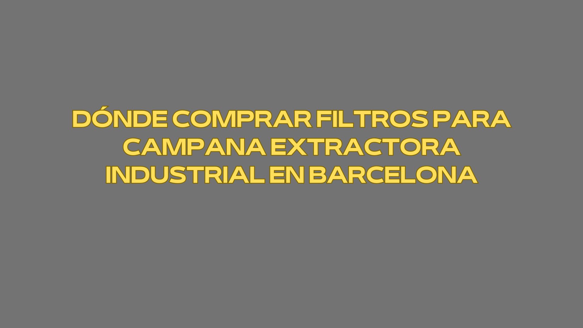 Dónde comprar filtros para campana extractora industrial en Barcelona. Guía detallada para elegir filtros industriales con criterio técnico y normativo.