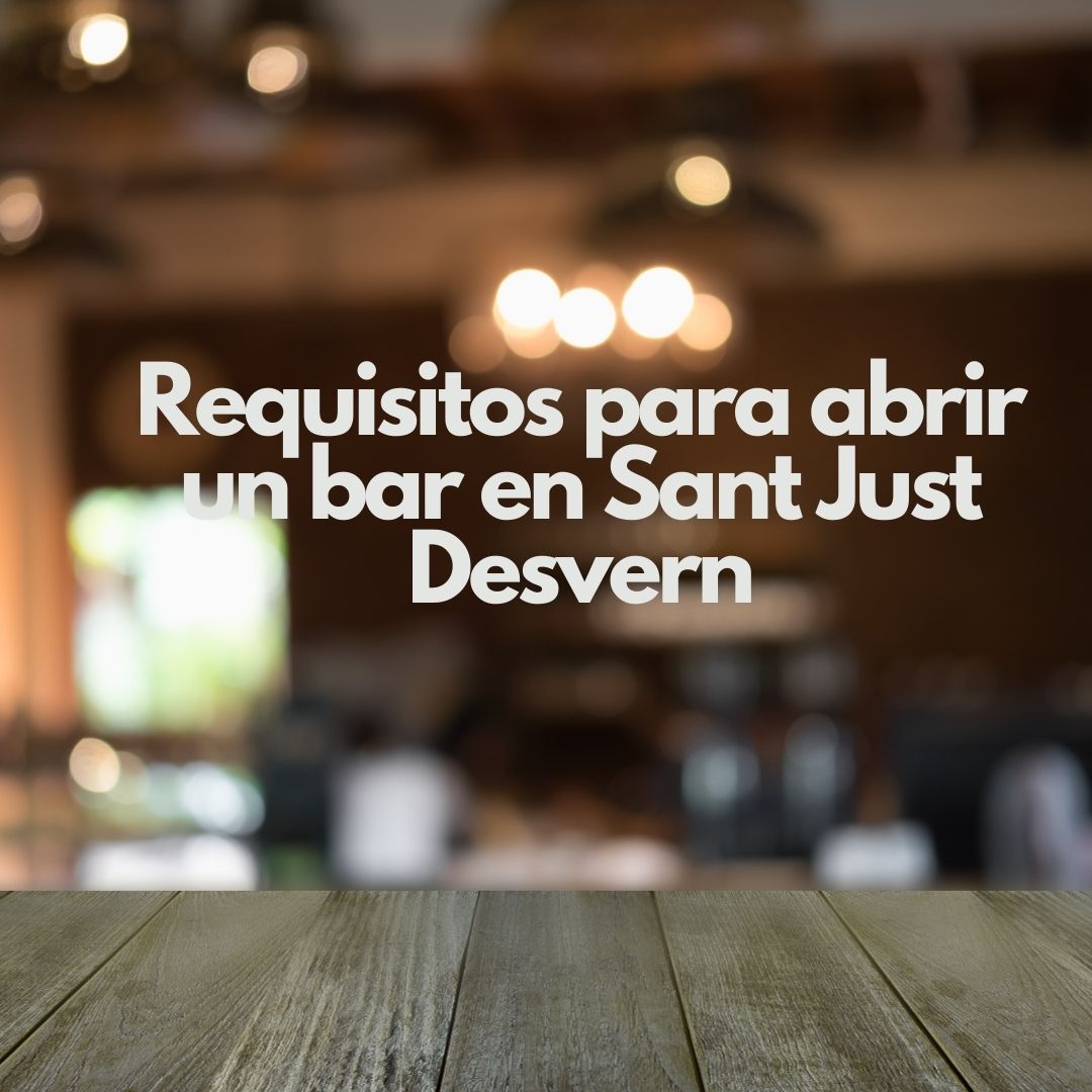 Requisitos para abrir un bar en Sant Just Desvern. Guía estratégica para iniciar un negocio de hostelería con seguridad jurídica.