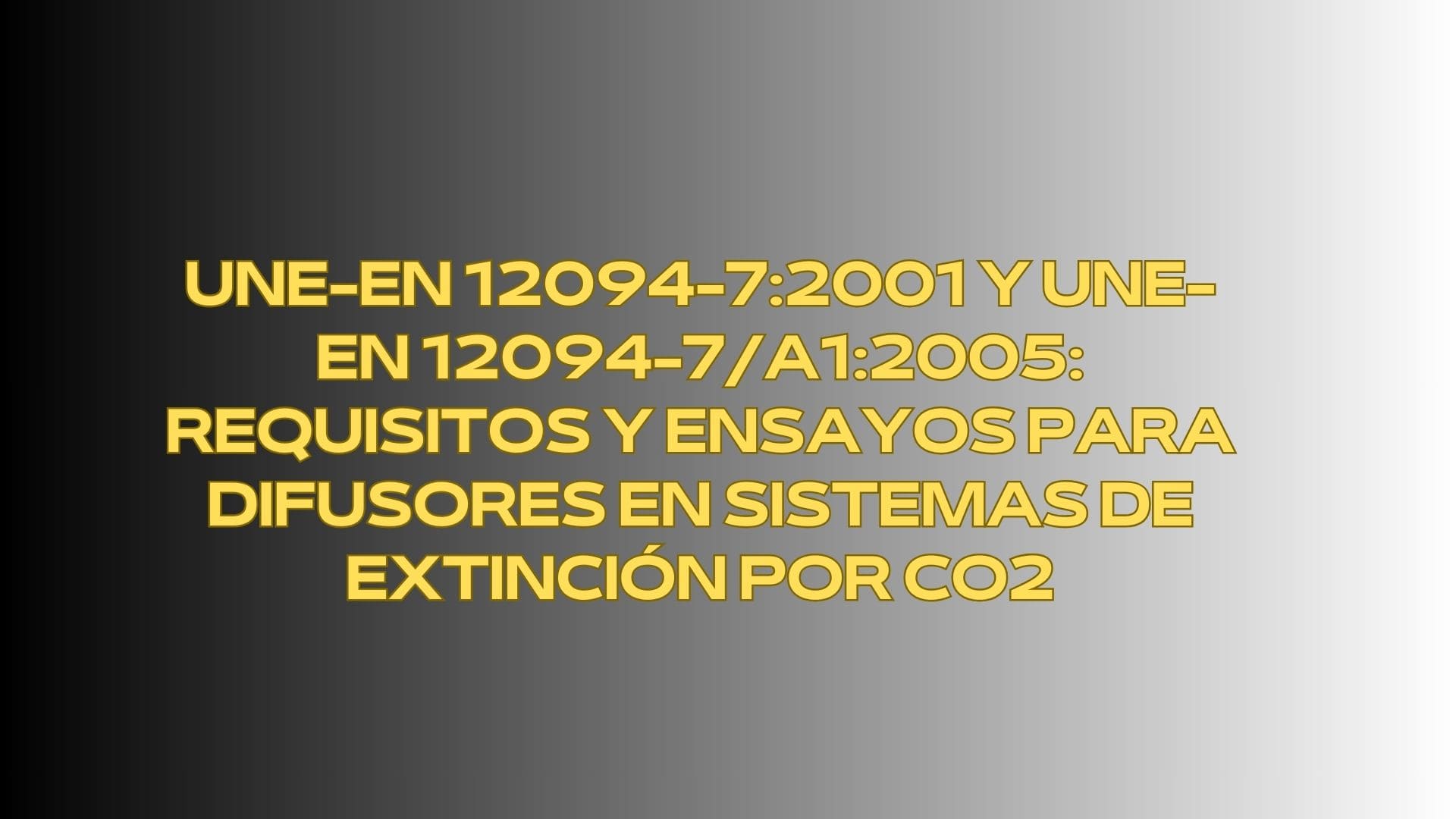 UNE-EN 12094-7:2001 y UNE-EN 12094-7/A1:2005: Requisitos y Ensayos para Difusores en Sistemas de Extinción por CO2. Marco Normativo de los Sistemas Fijos de Extinción Mediante CO₂.
