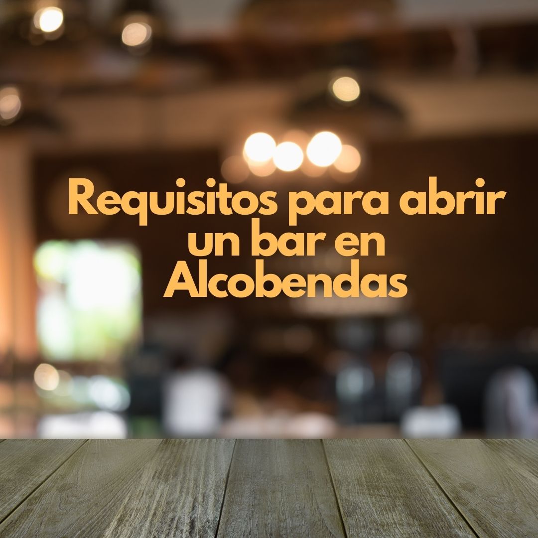 Requisitos para abrir un bar en Alcobendas. Guía legal actualizada para emprender con seguridad.