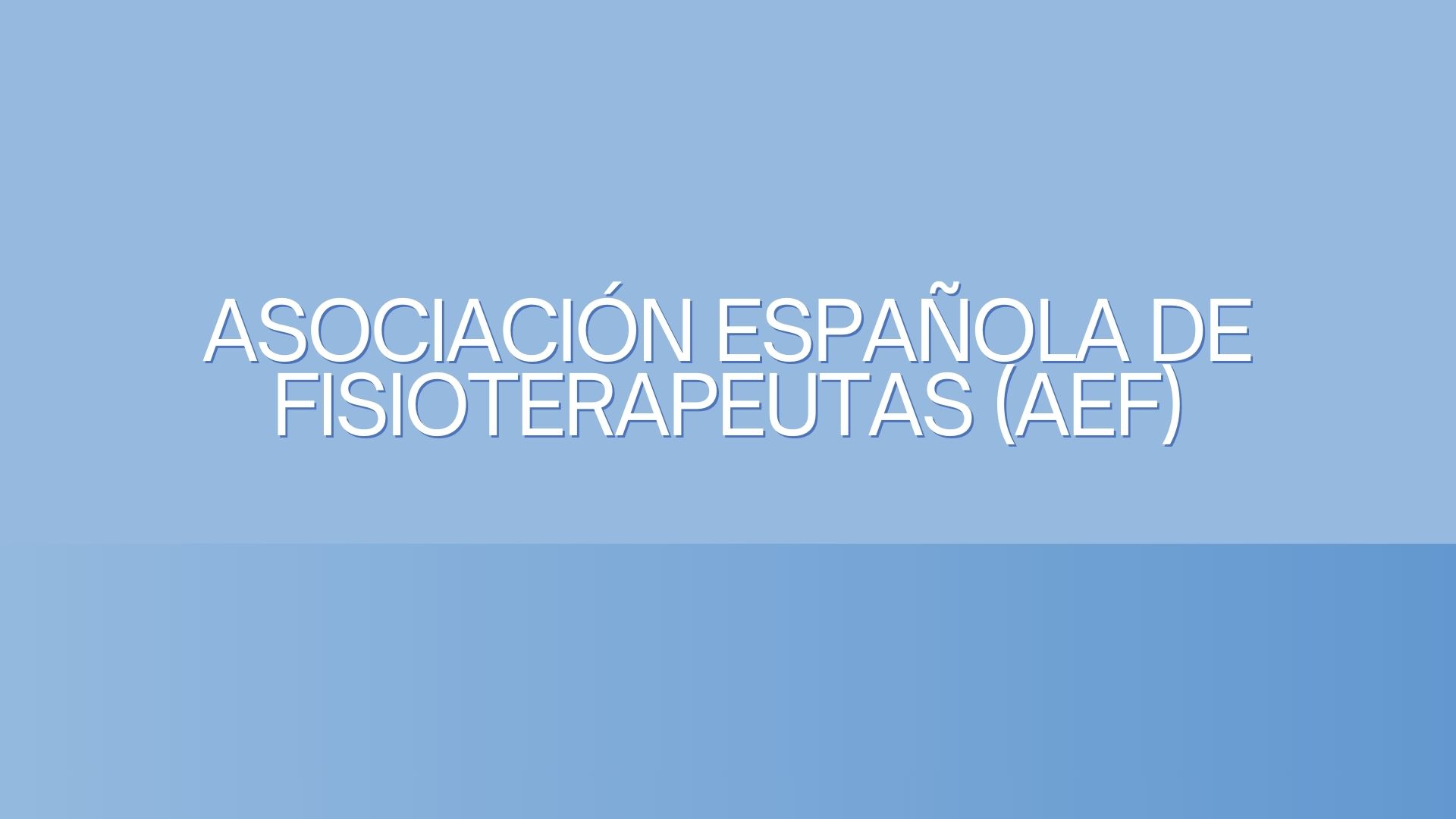 Asociación Española de Fisioterapeutas (AEF). Impulso a la excelencia y al desarrollo profesional de la fisioterapia en España.