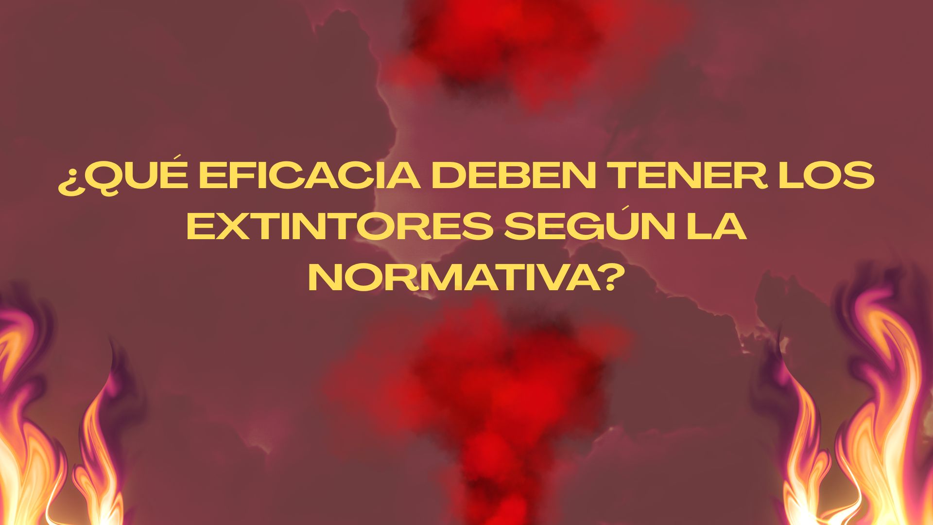 Qué eficacia deben tener los extintores según la normativa. Importancia de la eficacia de los extintores en la protección contra incendios.
