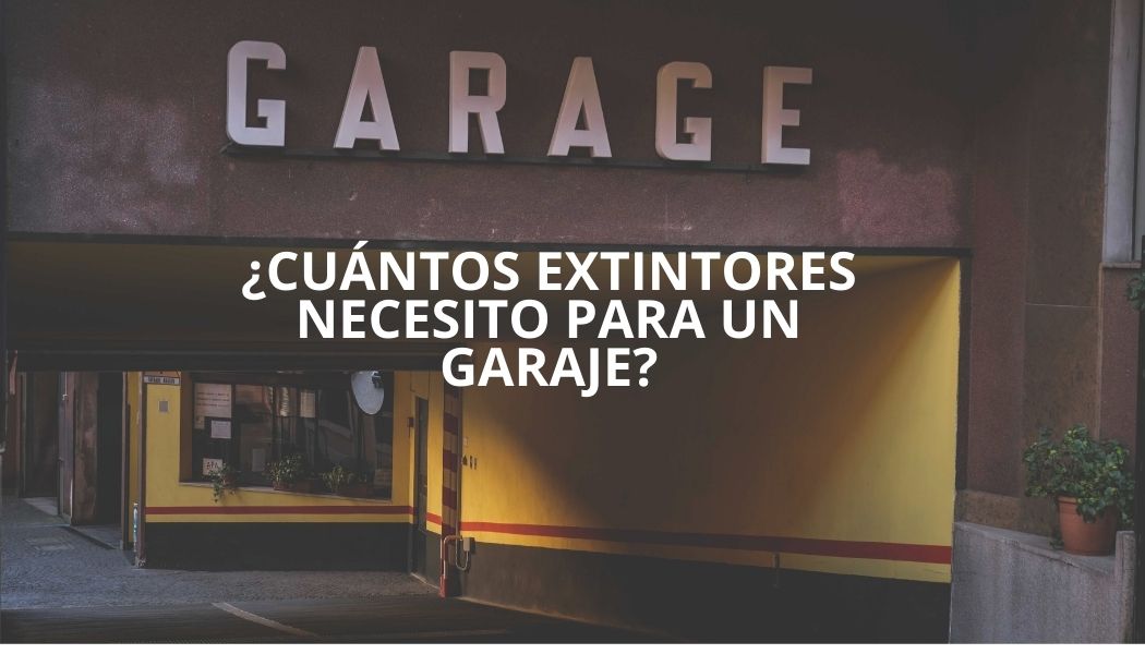 ¿Cuántos extintores necesito para un garaje? Normativa vigente para extintores en garajes.